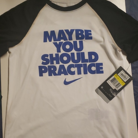 maybe you should practice nike shirt